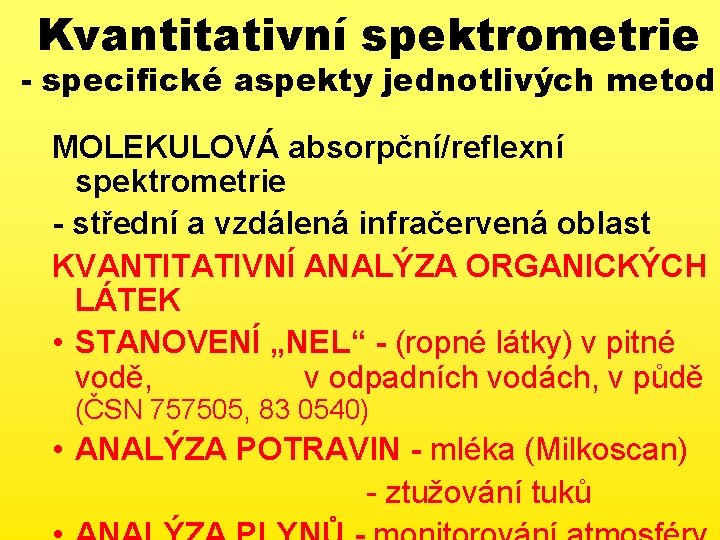 Kvantitativní spektrometrie - specifické aspekty jednotlivých metod MOLEKULOVÁ absorpční/reflexní spektrometrie - střední a vzdálená