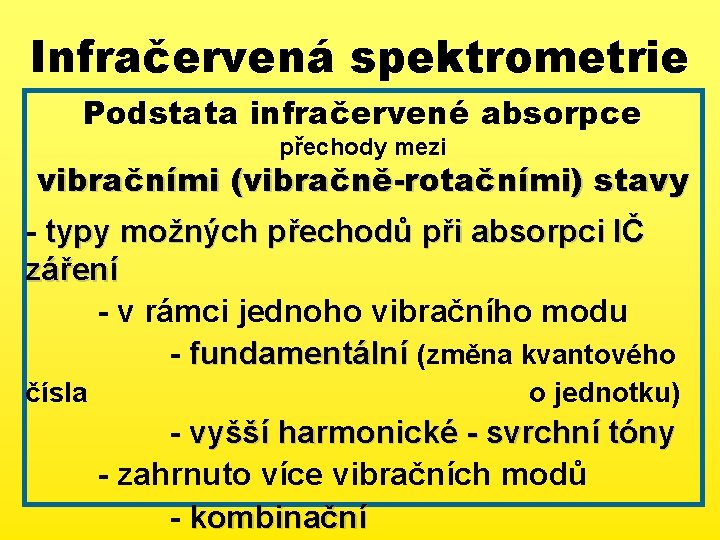 Infračervená spektrometrie Podstata infračervené absorpce přechody mezi vibračními (vibračně-rotačními) stavy - typy možných přechodů