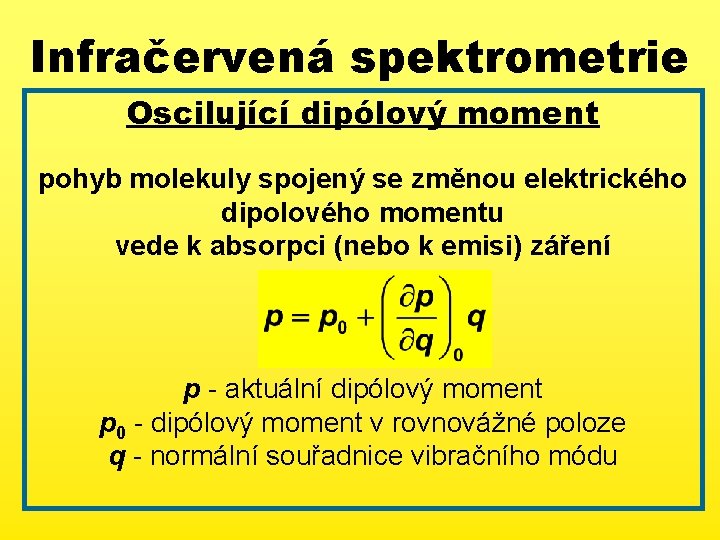 Infračervená spektrometrie Oscilující dipólový moment pohyb molekuly spojený se změnou elektrického dipolového momentu vede