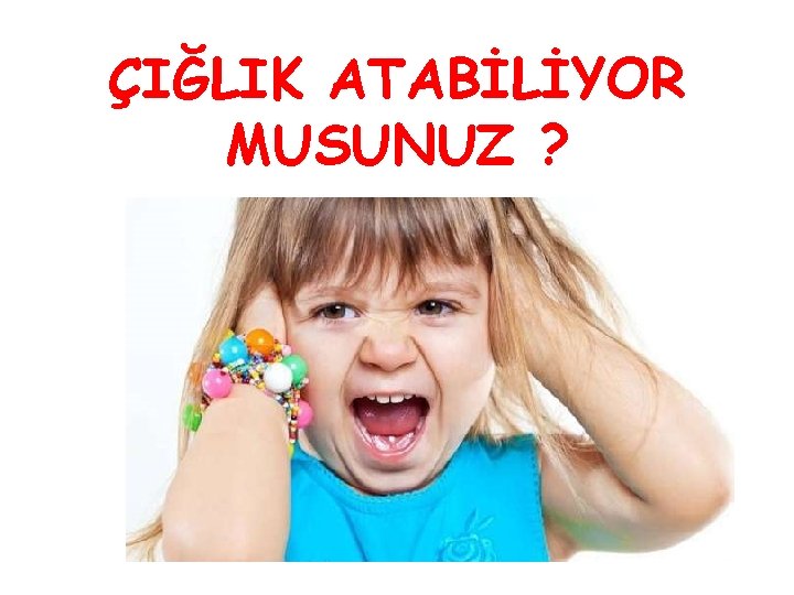 ÇIĞLIK ATABİLİYOR MUSUNUZ ? 