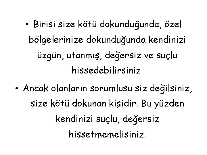  • Birisi size kötü dokunduğunda, özel bölgelerinize dokunduğunda kendinizi üzgün, utanmış, değersiz ve