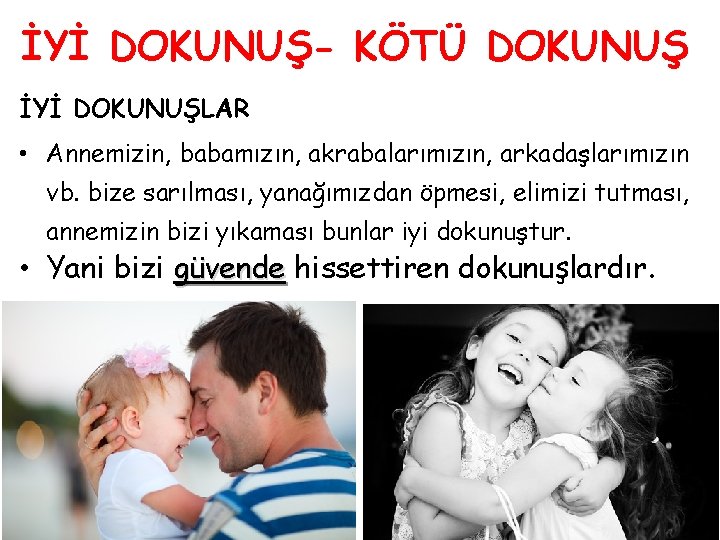 İYİ DOKUNUŞ- KÖTÜ DOKUNUŞ İYİ DOKUNUŞLAR • Annemizin, babamızın, akrabalarımızın, arkadaşlarımızın vb. bize sarılması,