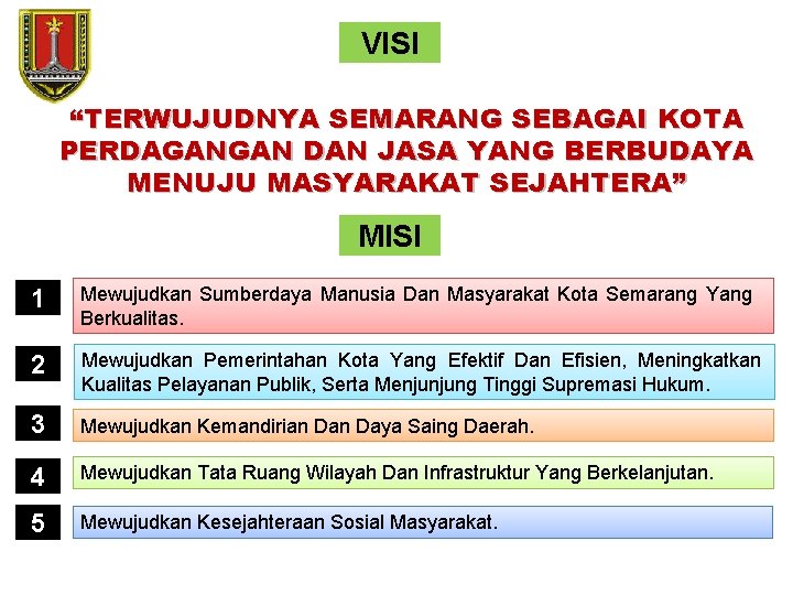 VISI “TERWUJUDNYA SEMARANG SEBAGAI KOTA PERDAGANGAN DAN JASA YANG BERBUDAYA MENUJU MASYARAKAT SEJAHTERA” MISI