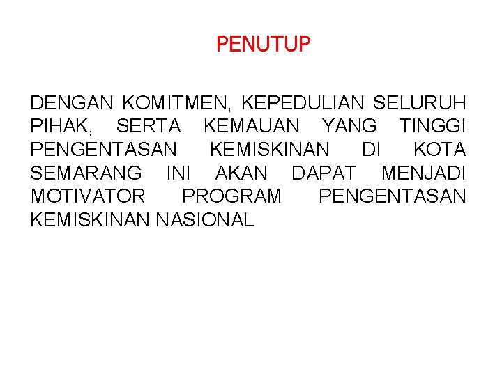 PENUTUP DENGAN KOMITMEN, KEPEDULIAN SELURUH PIHAK, SERTA KEMAUAN YANG TINGGI PENGENTASAN KEMISKINAN DI KOTA