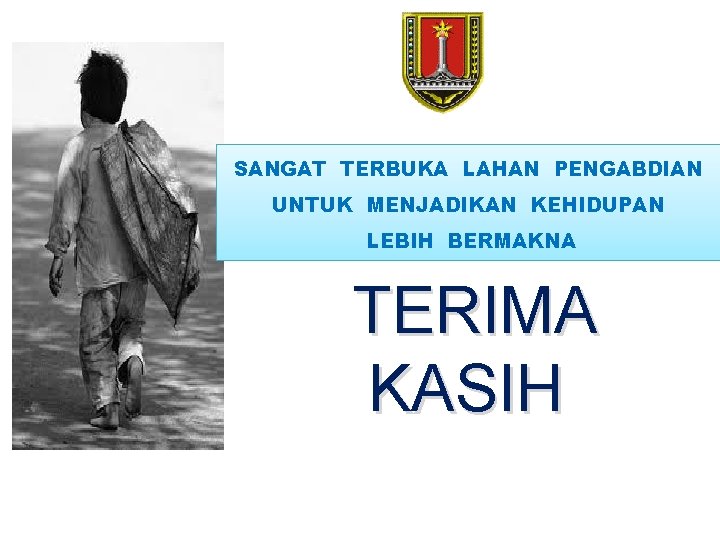 SANGAT TERBUKA LAHAN PENGABDIAN UNTUK MENJADIKAN KEHIDUPAN LEBIH BERMAKNA TERIMA KASIH 