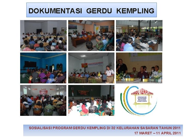 DOKUMENTASI GERDU KEMPLING SOSIALISASI PROGRAM GERDU KEMPLING DI 32 KELURAHAN SASARAN TAHUN 2011 17