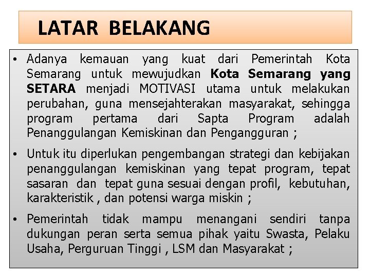  LATAR BELAKANG • Adanya kemauan yang kuat dari Pemerintah Kota Semarang untuk mewujudkan