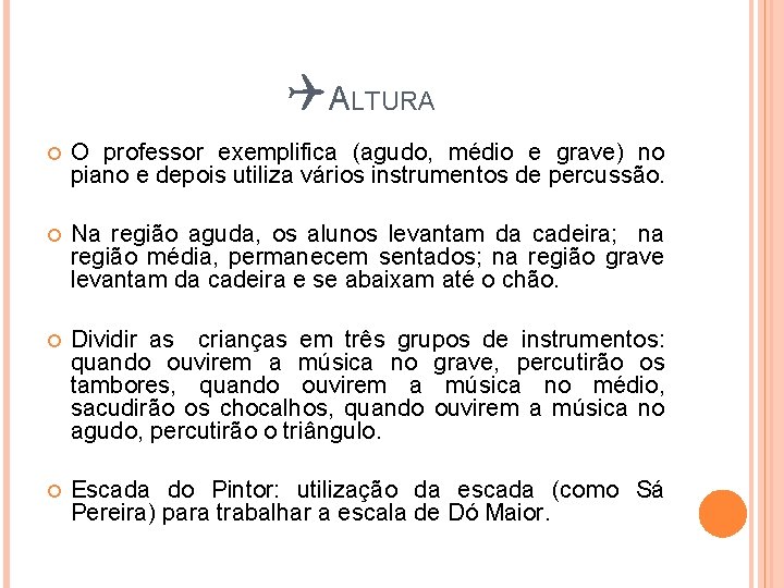 QALTURA O professor exemplifica (agudo, médio e grave) no piano e depois utiliza vários