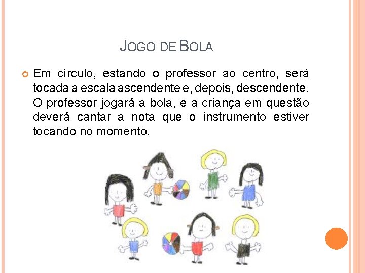 JOGO DE BOLA Em círculo, estando o professor ao centro, será tocada a escala