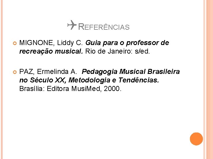 QREFERÊNCIAS MIGNONE, Liddy C. Guia para o professor de recreação musical. Rio de Janeiro: