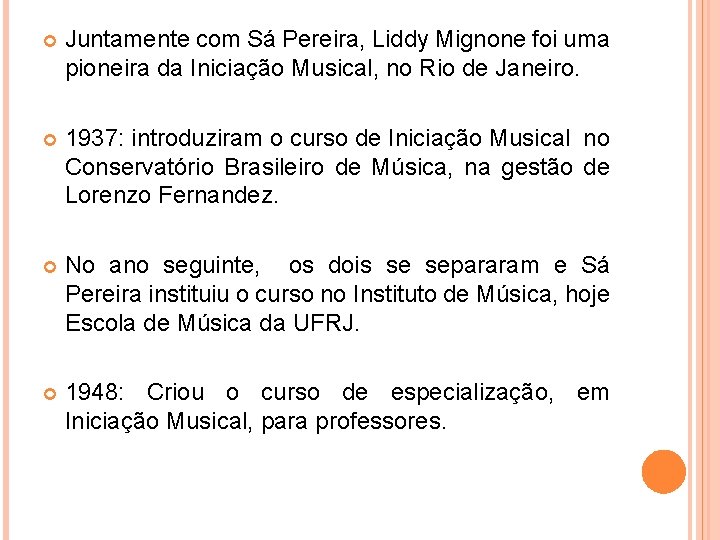  Juntamente com Sá Pereira, Liddy Mignone foi uma pioneira da Iniciação Musical, no