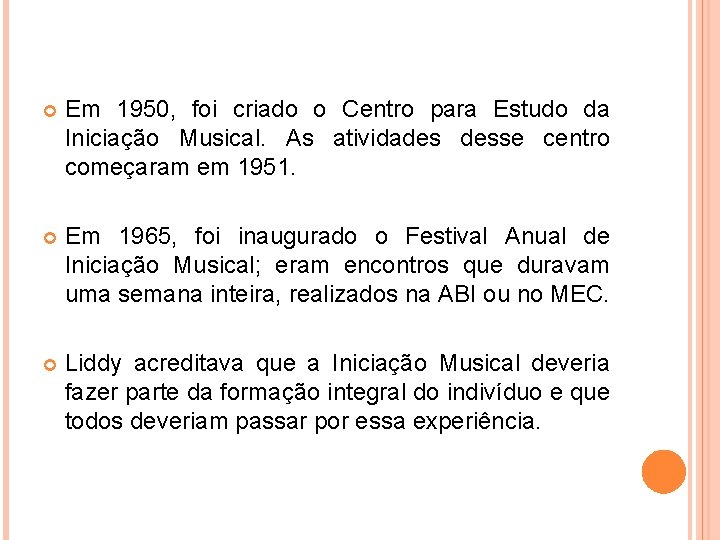 Em 1950, foi criado o Centro para Estudo da Iniciação Musical. As atividades