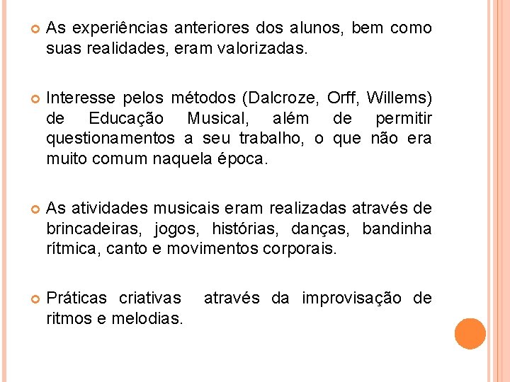  As experiências anteriores dos alunos, bem como suas realidades, eram valorizadas. Interesse pelos