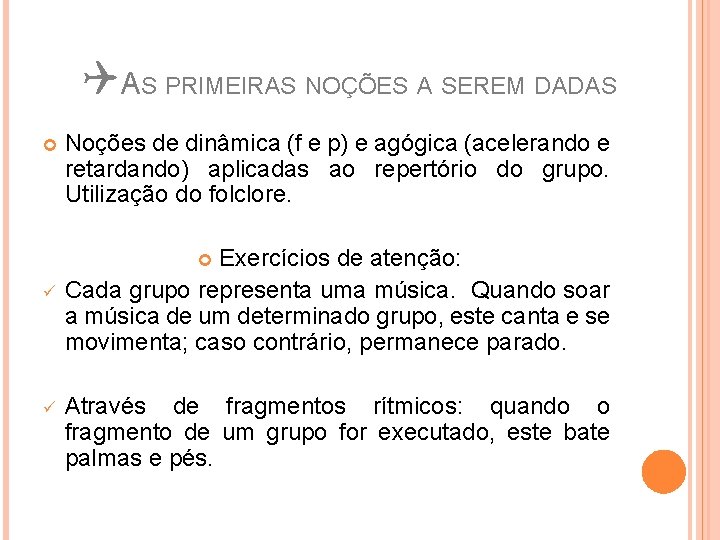 QAS PRIMEIRAS NOÇÕES A SEREM DADAS Noções de dinâmica (f e p) e agógica