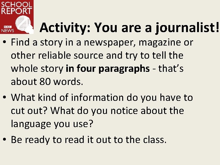 Activity: You are a journalist! • Find a story in a newspaper, magazine or