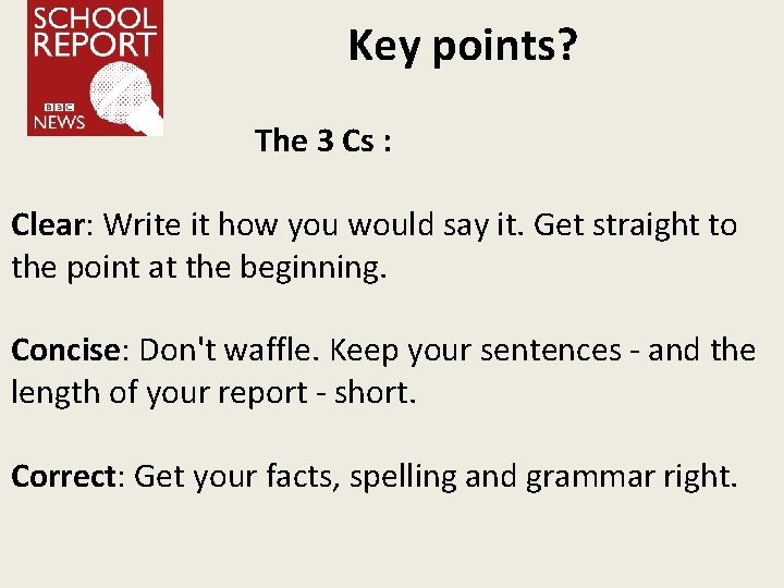 Key points? The 3 Cs : Clear: Write it how you would say it.