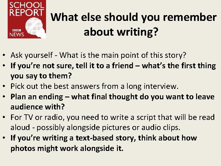 What else should you remember about writing? • Ask yourself - What is the