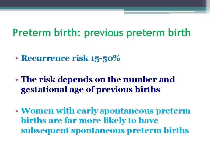 Preterm birth: previous preterm birth • Recurrence risk 15 -50% • The risk depends