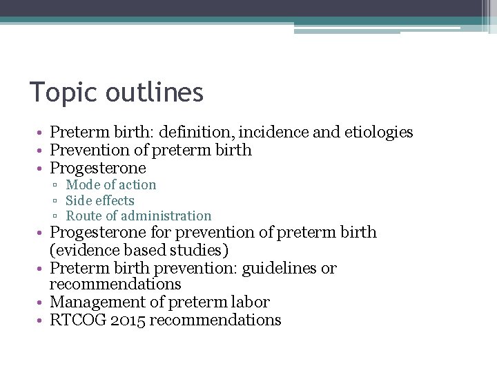 Topic outlines • Preterm birth: definition, incidence and etiologies • Prevention of preterm birth Topic outlines • Preterm birth: definition, incidence and etiologies • Prevention of preterm birth