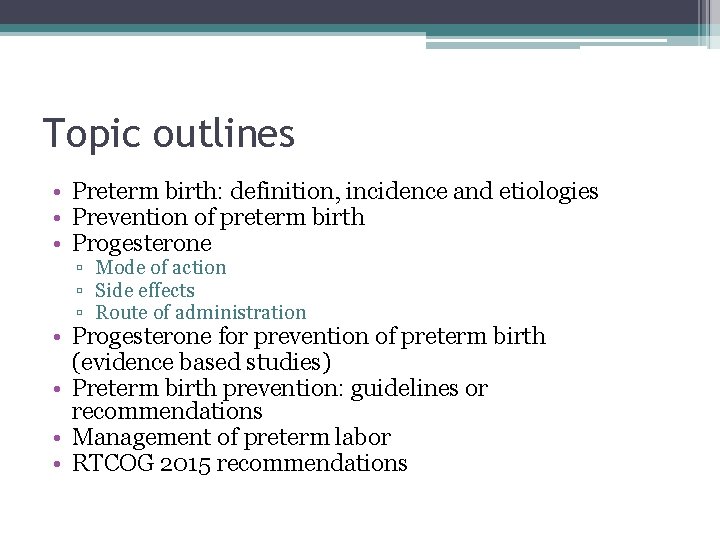 Topic outlines • Preterm birth: definition, incidence and etiologies • Prevention of preterm birth