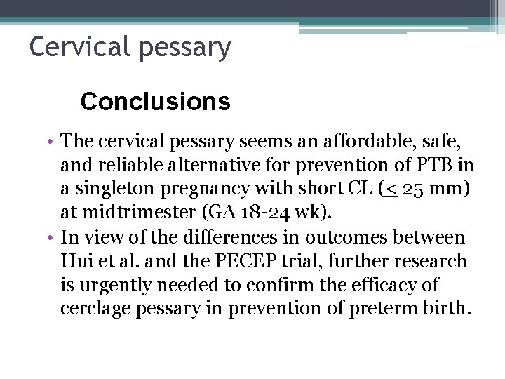 Cervical pessary Conclusions • The cervical pessary seems an affordable, safe, and reliable alternative Cervical pessary Conclusions • The cervical pessary seems an affordable, safe, and reliable alternative