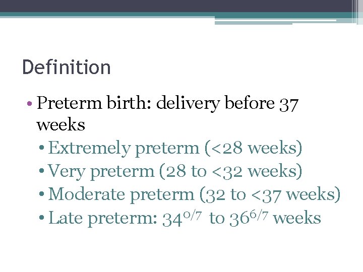 Definition • Preterm birth: delivery before 37 weeks • Extremely preterm (<28 weeks) • Definition • Preterm birth: delivery before 37 weeks • Extremely preterm (<28 weeks) •
