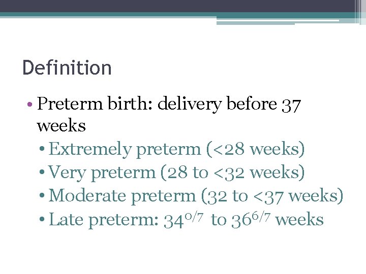 Definition • Preterm birth: delivery before 37 weeks • Extremely preterm (<28 weeks) •