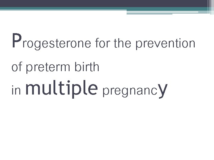 Progesterone for the prevention of preterm birth in multiple pregnancy 
