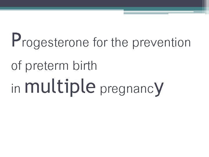 Progesterone for the prevention of preterm birth in multiple pregnancy Progesterone for the prevention of preterm birth in multiple pregnancy