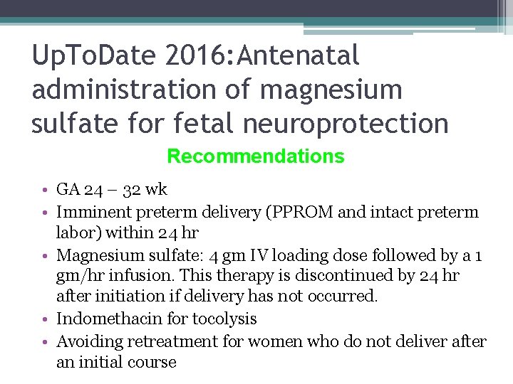 Up. To. Date 2016: Antenatal administration of magnesium sulfate for fetal neuroprotection Recommendations • Up. To. Date 2016: Antenatal administration of magnesium sulfate for fetal neuroprotection Recommendations •