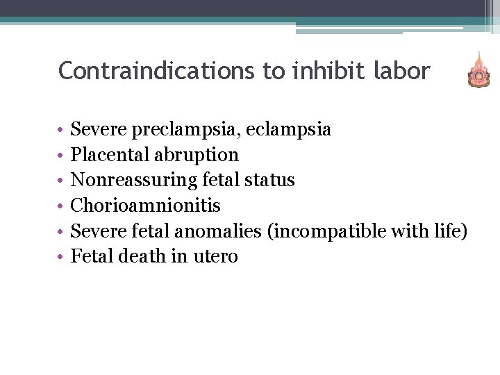 Contraindications to inhibit labor • • • Severe preclampsia, eclampsia Placental abruption Nonreassuring fetal