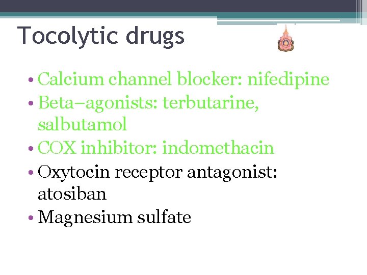 Tocolytic drugs • Calcium channel blocker: nifedipine • Beta–agonists: terbutarine, salbutamol • COX inhibitor: Tocolytic drugs • Calcium channel blocker: nifedipine • Beta–agonists: terbutarine, salbutamol • COX inhibitor:
