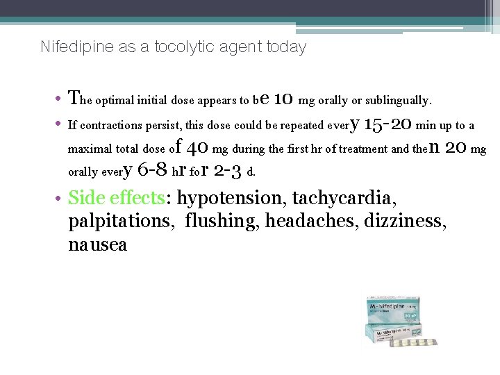 Nifedipine as a tocolytic agent today • The optimal initial dose appears to be Nifedipine as a tocolytic agent today • The optimal initial dose appears to be