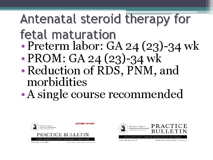Antenatal steroid therapy for fetal maturation • Preterm labor: GA 24 (23)-34 wk •