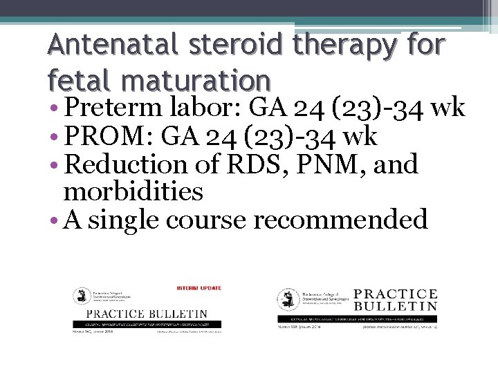 Antenatal steroid therapy for fetal maturation • Preterm labor: GA 24 (23)-34 wk • Antenatal steroid therapy for fetal maturation • Preterm labor: GA 24 (23)-34 wk •