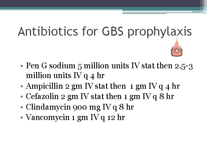 Antibiotics for GBS prophylaxis • Pen G sodium 5 million units IV stat then