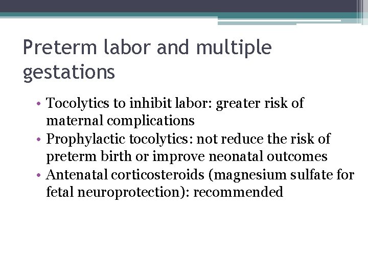 Preterm labor and multiple gestations • Tocolytics to inhibit labor: greater risk of maternal