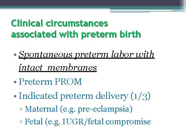 Clinical circumstances associated with preterm birth • Spontaneous preterm labor with intact membranes •