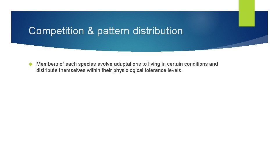 Competition & pattern distribution Members of each species evolve adaptations to living in certain