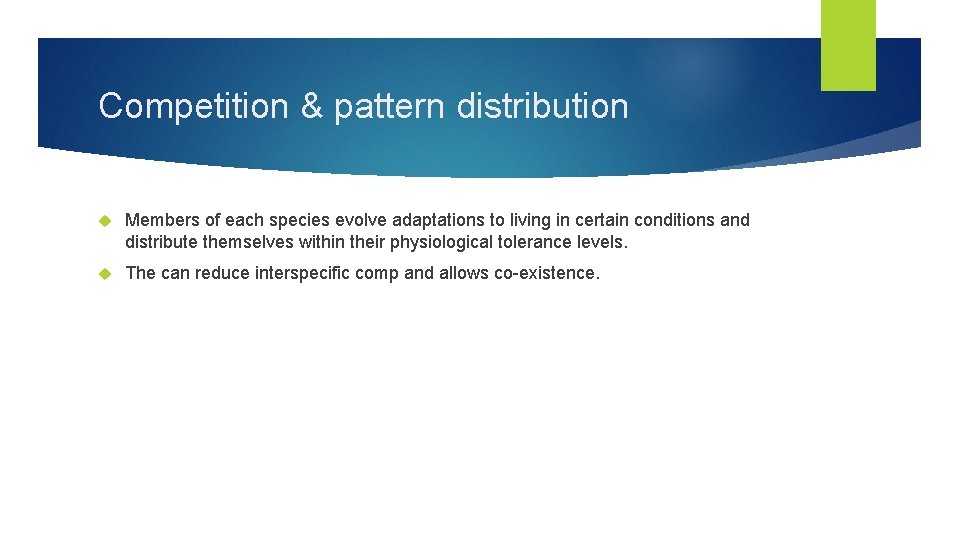 Competition & pattern distribution Members of each species evolve adaptations to living in certain