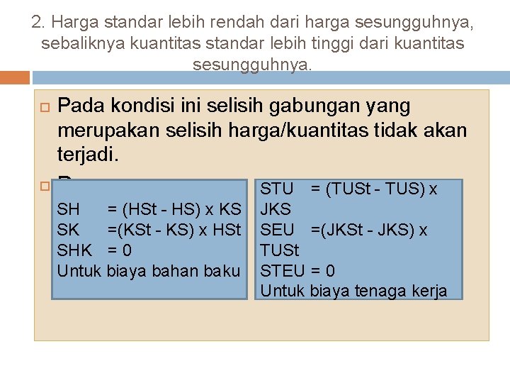 2. Harga standar lebih rendah dari harga sesungguhnya, sebaliknya kuantitas standar lebih tinggi dari