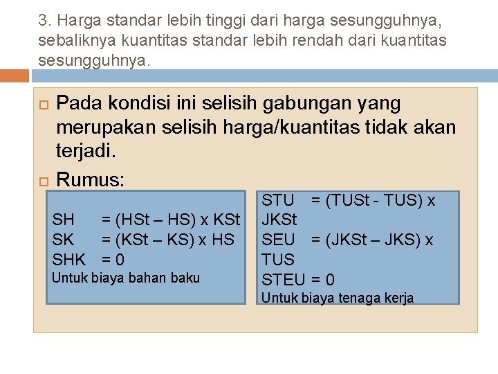 3. Harga standar lebih tinggi dari harga sesungguhnya, sebaliknya kuantitas standar lebih rendah dari