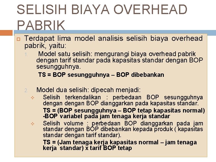SELISIH BIAYA OVERHEAD PABRIK Terdapat lima model analisis selisih biaya overhead pabrik, yaitu: Model