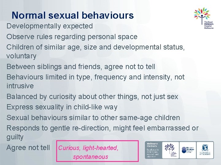 Normal sexual behaviours Developmentally expected Observe rules regarding personal space Children of similar age,