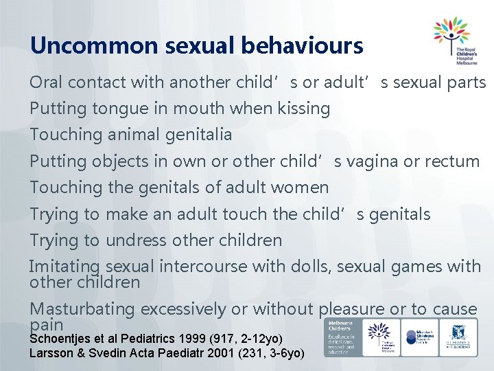 Uncommon sexual behaviours Oral contact with another child’s or adult’s sexual parts Putting tongue