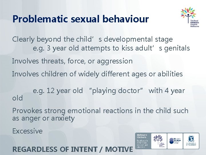 Problematic sexual behaviour Clearly beyond the child’s developmental stage e. g. 3 year old