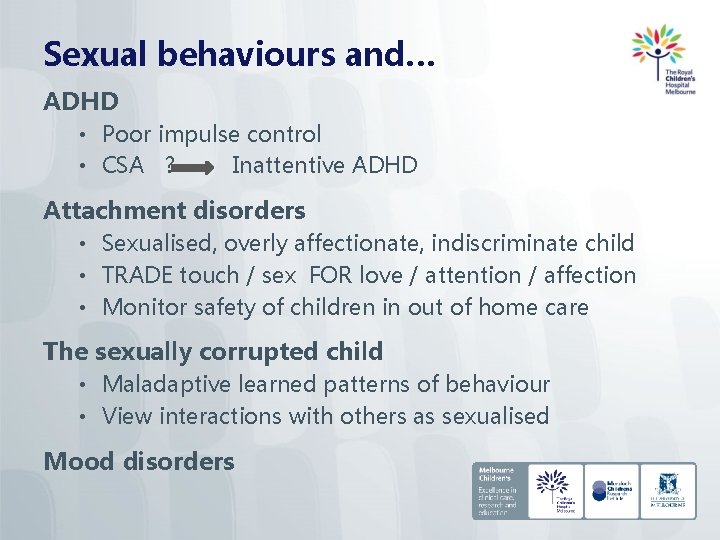 Sexual behaviours and… ADHD • Poor impulse control • CSA ? Inattentive ADHD Attachment