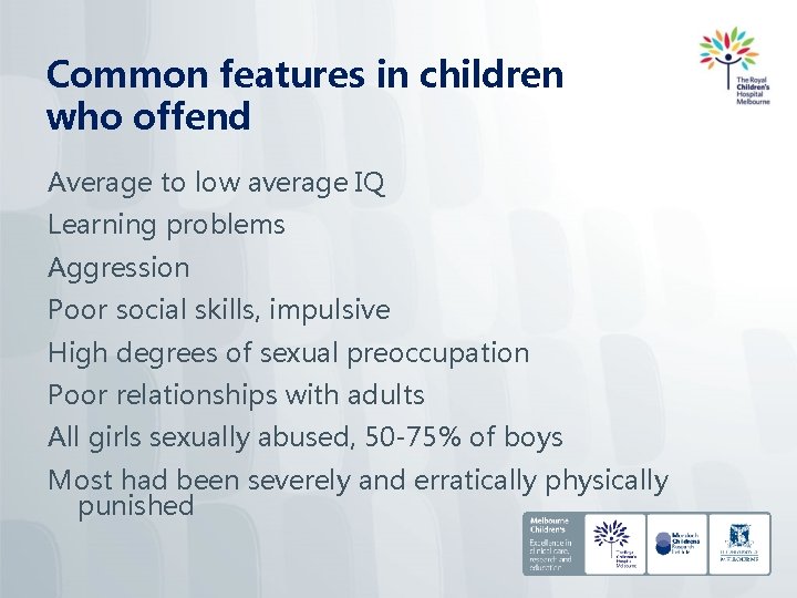 Common features in children who offend Average to low average IQ Learning problems Aggression