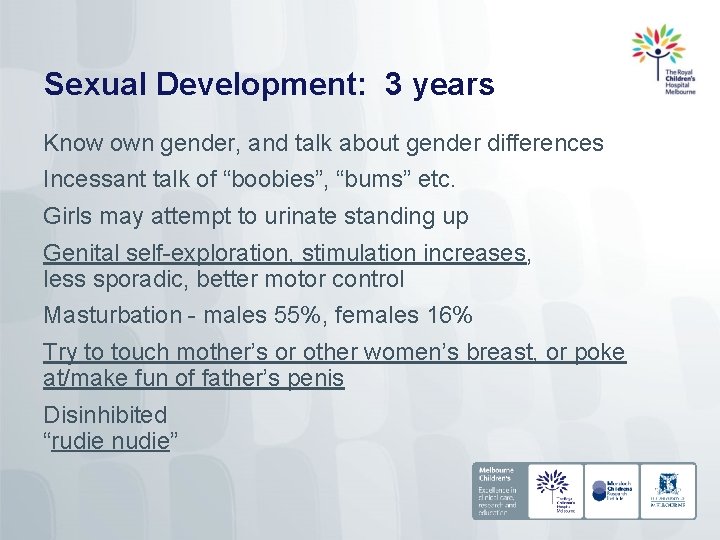 Sexual Development: 3 years Know own gender, and talk about gender differences Incessant talk