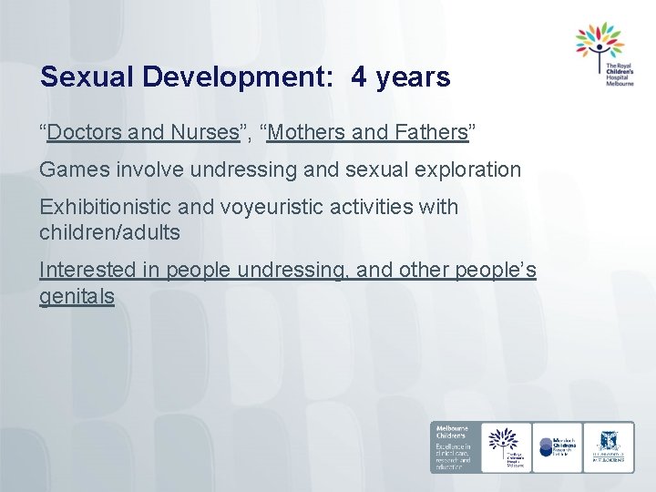 Sexual Development: 4 years “Doctors and Nurses”, “Mothers and Fathers” Games involve undressing and
